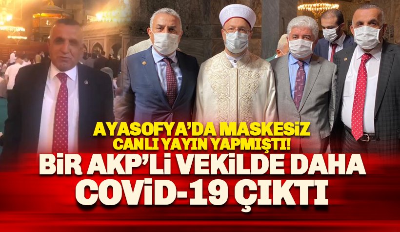 Ayasofya açılışına katılan bir AKP'li vekilde daha covid-19 çıktı
