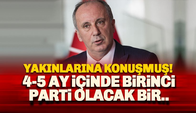 İnce'den yeni parti iddiası: 4-5 aylık süreçte birinci parti olacak...