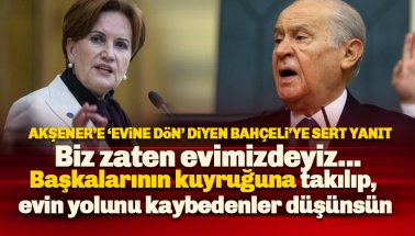 Akşener'e 'evine dön' diyen Bahçeli'ye sert yanıt
