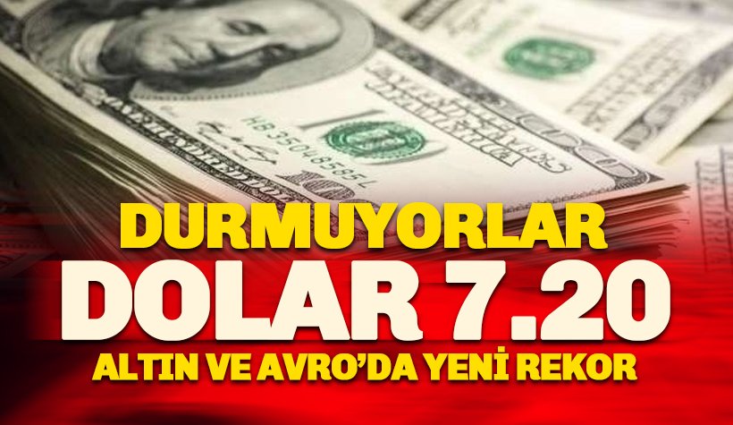 Dolar, euro ve altındaki yükseliş durmuyor: Dolar 7.20