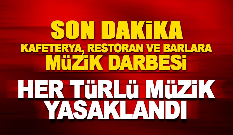 Son dakika: Kafeterya, bar ve restoranlarda müzik yayını yasaklandı