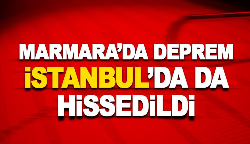 Marmara'da 4.1 şiddetinde deprem: İstanbul’da da hissedildi
