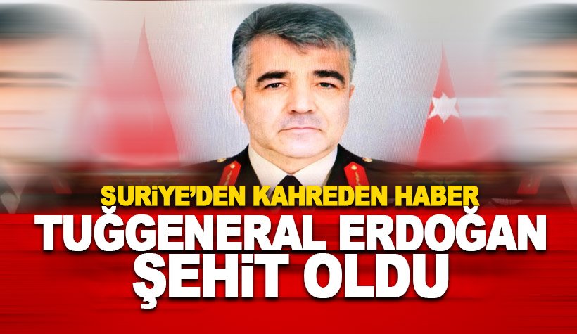 Tuğgeneral Sezgin Erdoğan Suriye'de kalp krizi nedeniyle şehit oldu.