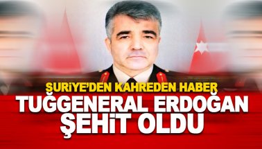 Tuğgeneral Sezgin Erdoğan Suriye'de kalp krizi nedeniyle şehit oldu.