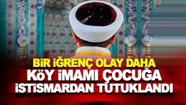 Köy İmamı, 9 yaşındaki çocuğa istismardan tutuklandı