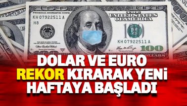 Dolar ve Euro rekor kırarak haftaya başladı