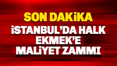 Son dakika: İstanbul'da Halk ekmeğine yüzde 33 zam