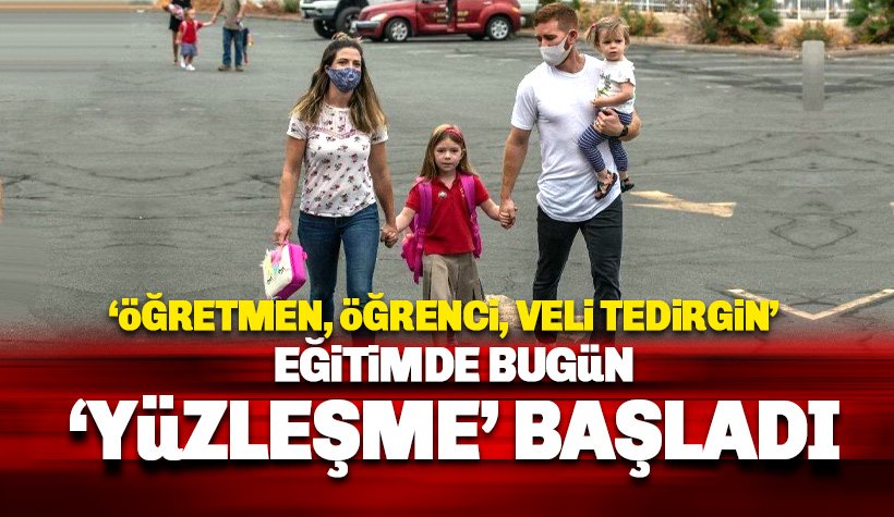 Yüz Yüze Eğitim Başladı: Öğretmen, öğrenci, veli tedirgin