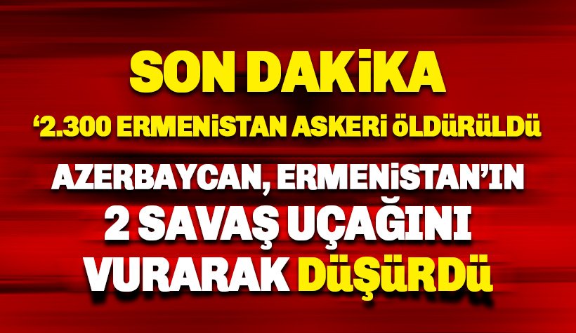 Son dakika: Azerbaycan, Ermenistan'a ait 2 savaş uçağını düşürdü