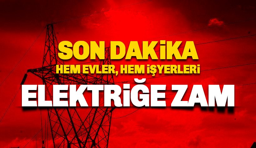 Son dakika: Elektriğe zam