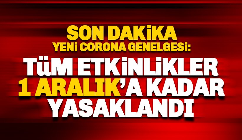 Yeni Covid-19 genelgesi: Tüm Etkinlikler 1 Aralık'a kadar yasaklandı