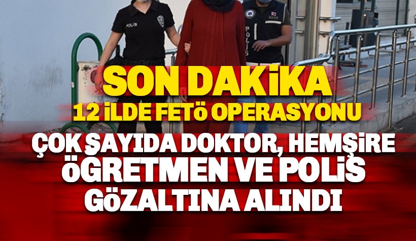 Son dakika: Çok sayıda doktor, öğretmen ve hemşire gözaltına alındı