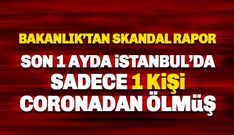 Son 1 ayda İstanbul’da sadece 1 kişi covid-19'dan ölmüş