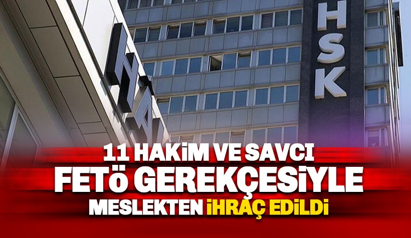 11 hakim ve savcı meslekten ihraç edildi