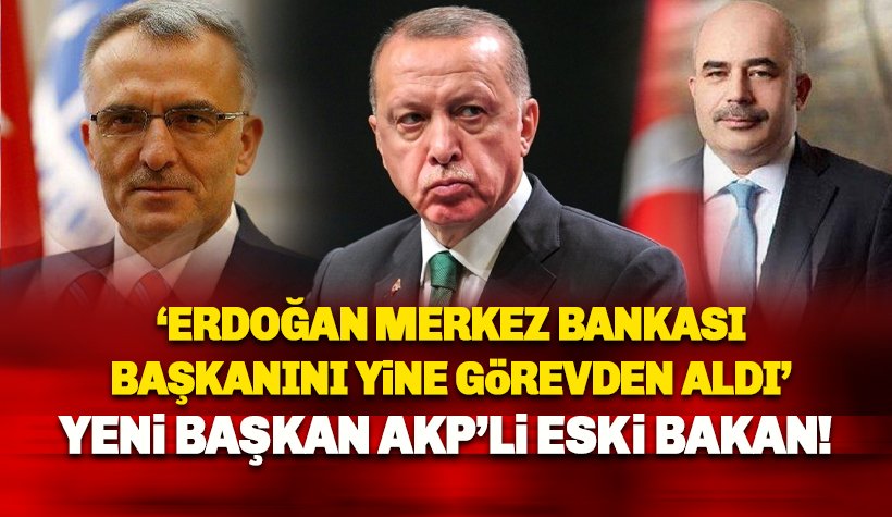 Erdoğan Merkez Bankası Başkanını bir kez daha görevden aldı