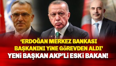 Erdoğan Merkez Bankası Başkanını bir kez daha görevden aldı
