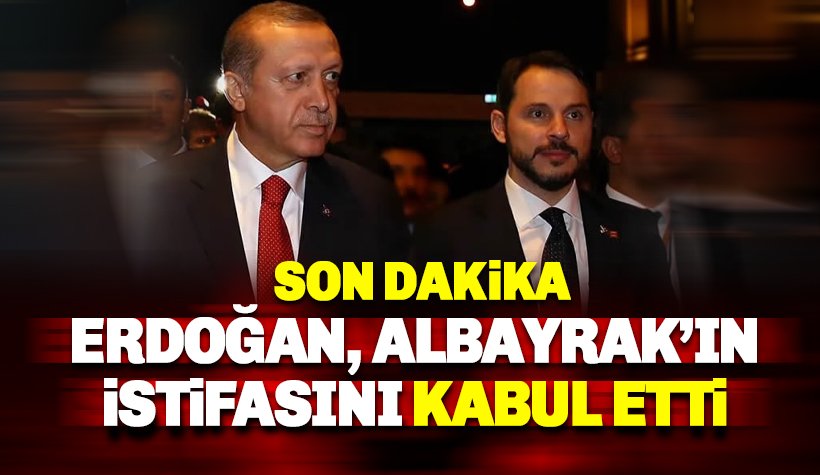 Son dakika: Erdoğan, damadı Berat Albayrak'ın istifasını kabul etti