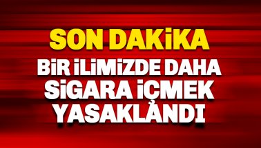 Son dakika: Bir ilimizde daha sigara içmek yasaklandı