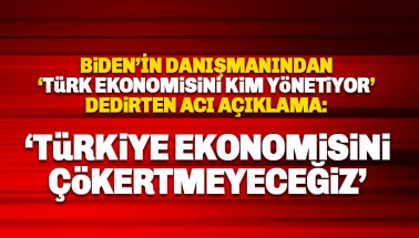 Biden'in danışmanı: Türkiye ekonomisini çökertmeyeceğiz