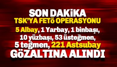 Son dakika: TSK'ya FETÖ operasyonu: 304 gözaltı kararı