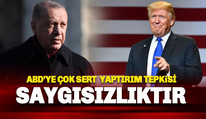 ABD Yaptırımına Erdoğan'dan sert tepki: Saygısızlıktır