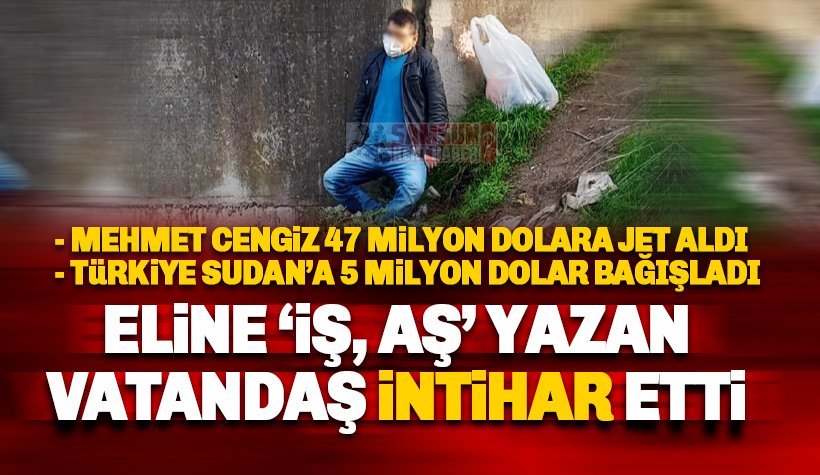 Vatandaş eline 'İş ve Aş' yazıp hayatına son verdi