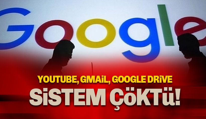 Youtube, Gmail, Google Drive çöktü