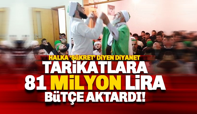 Tarikat ve cemaatlere 81 milyon TL bütçe