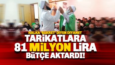 Tarikat ve cemaatlere 81 milyon TL bütçe