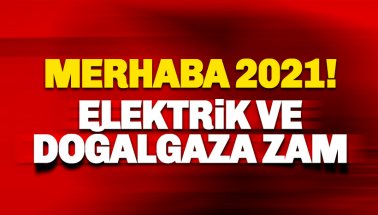 Merhaba 2021: Elektrik ve Doğalgaza zam