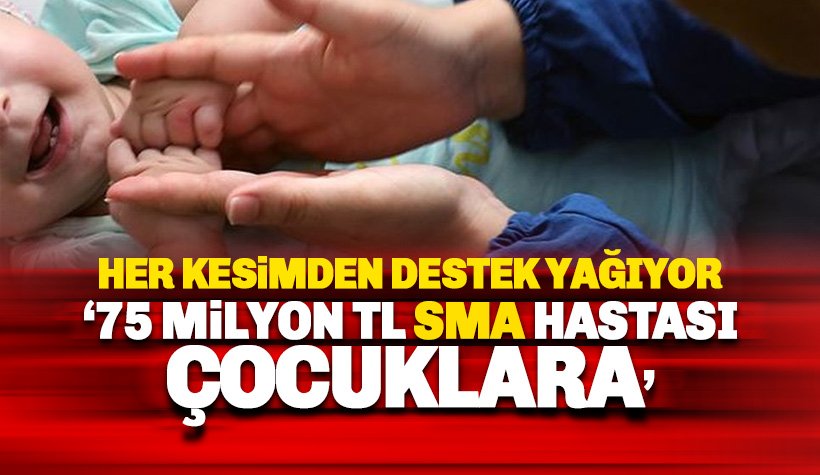 '75 milyon lira SMA hastası çocuklara' kampanyasına destek yağıyor