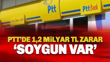 PTT 1.2 milyar TL'lik zarar rekoru kırdı: Soygun Var