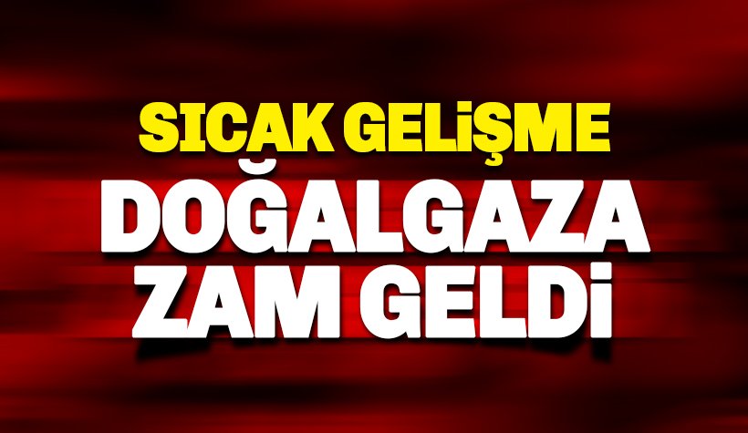 Doğalgaza bir zam daha geldi