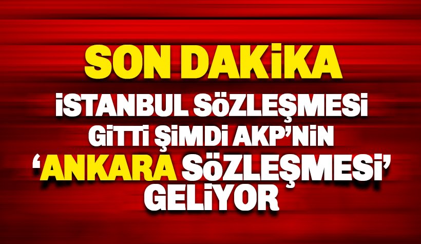 AKP, İstanbul Sözleşmesine karşı, Ankara Sözleşmesi hazırlıyor