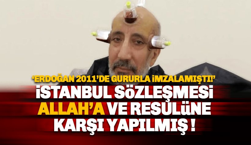 Dilipak: İstanbul Sözleşmesi Allah’a ve Resulüne karşı bir komplo