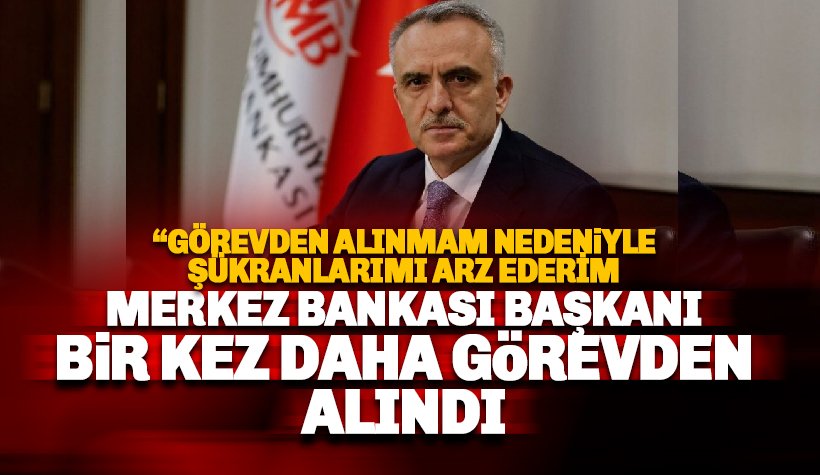 Merkez Bankası Başkanı bir kez daha görevden alındı: Yerine AKP'li vekil