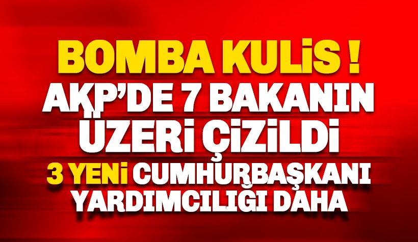 AKP'de 7 Bakanın Üzeri çizildi, 3 Yeni Cumhurbaşkanı Yardımcısı Daha!