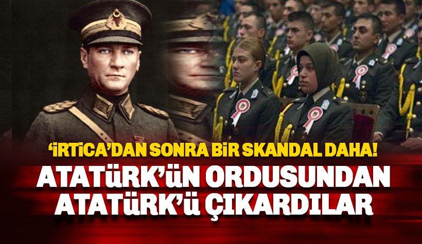 Atatürk'un ordusunda skandal: Askeri kurslardan Atatürk çıkarıldı