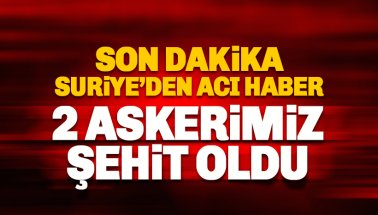 Suriye'den acı haber: 2 Askerimiz Şehit Oldu