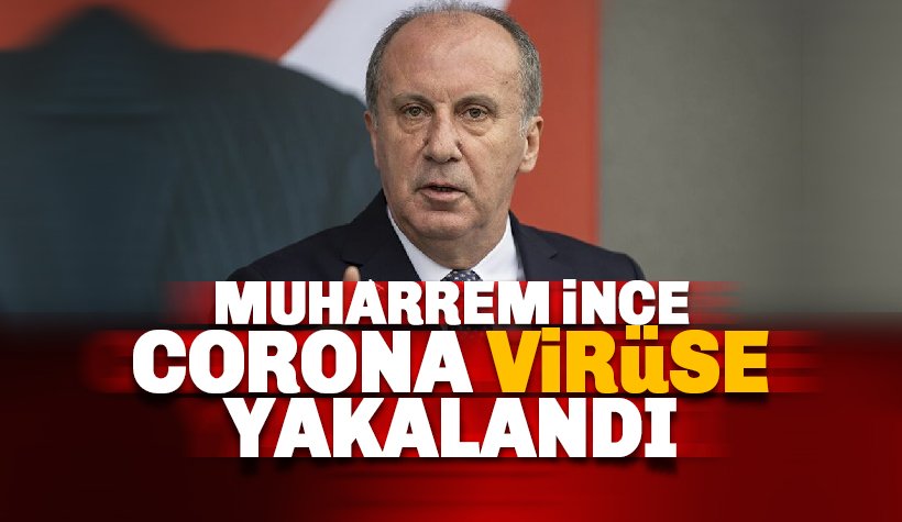 Muharrem İnce Corona Virüse yakalandı