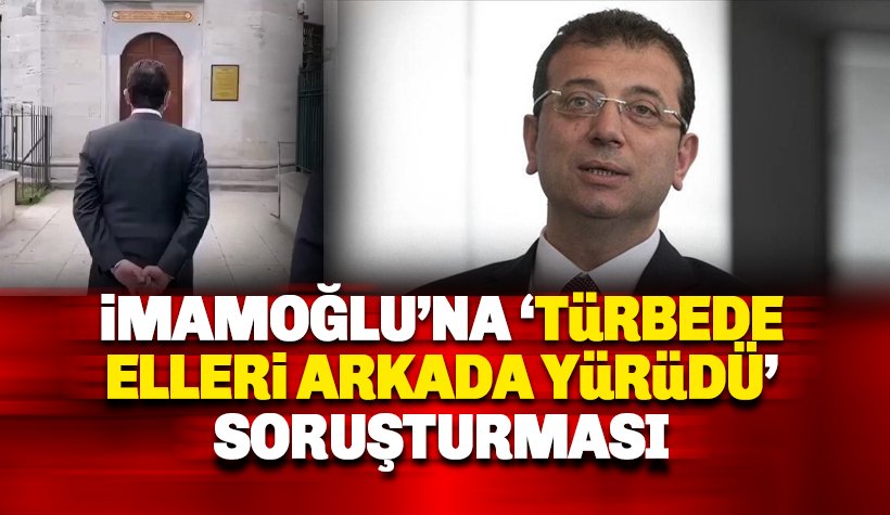 İmamoğlu'na 'elleri arkada yürüdü' soruşturması