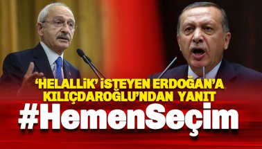 Kılıçdaroğlu'ndan Erdoğan'a helallik yanıtı: Hemen Erken Seçim