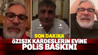 Özışık kardeşlerin evine polis operasyonu