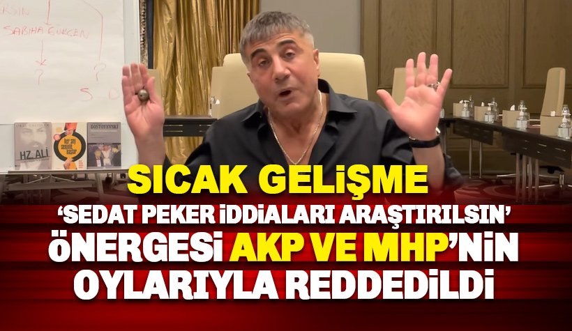Sedat Peker'in iddiaları araştırılsın önergesi AKP ve MHP oylarıyla reddedildi