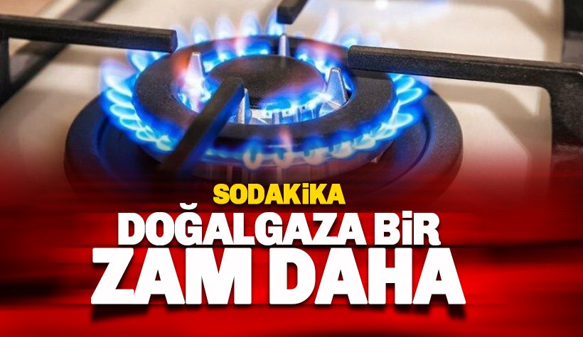 Doğalgaza bir zam daha geldi