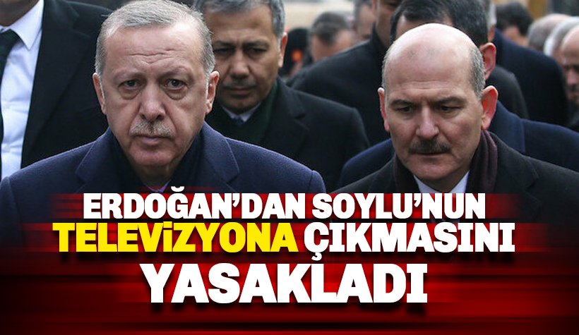 Erdoğan, Soylu'nun televizyona çıkmasını yasakladı