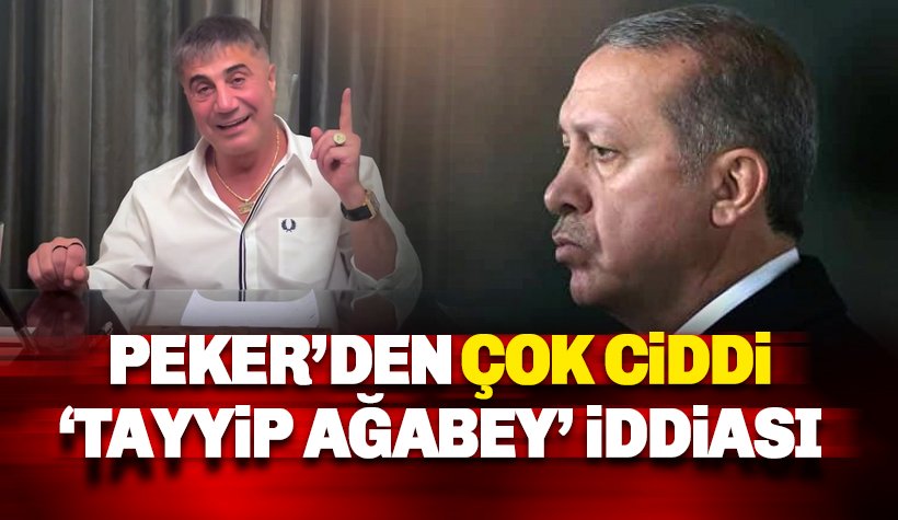 Sedat Peker'den çok ciddi 'Tayyip Ağabey' iddiası