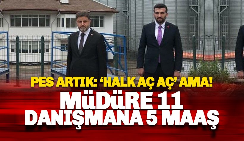 Pes artık: Müdüre 11 maaş, danışmanı 5 maaş alıyor