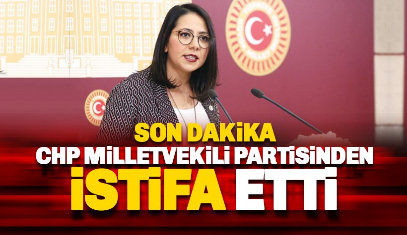 Milletvekili Sera Kadıgil CHP'den istifa ettiğini açıkladı