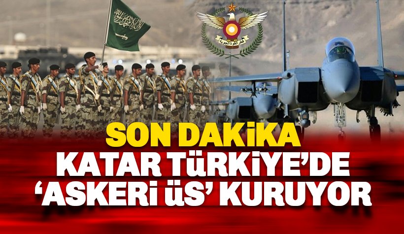 Son dakika: Katar Türkiye'de 'askeri üs' kuruyor